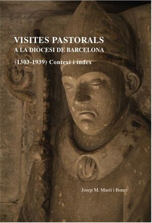 VISITES PASTORALS A LA DIÒCESI DE BARCELONA (1303-1939). CONTEXT I ÍNDEX