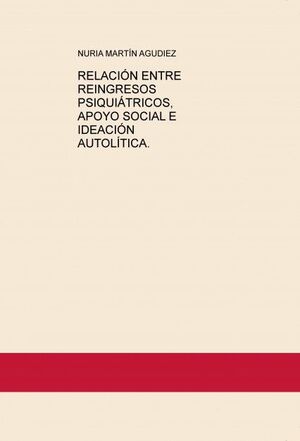 RELACIÓN ENTRE REINGRESOS PSIQUIÁTRICOS, APOYO SOCIAL E IDEACIÓN AUTOLÍTICA.
