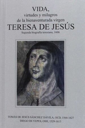 VIDA VIRTUDESC Y MILAGROS DE LA BIENAVENTURADA VIRGEN TERESA DE JESUS