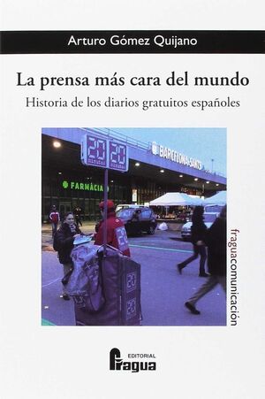 LA PRENSA MÁS CARA DEL MUNDO. (HISTORIA DE LOS DIARIOS GRATUITOS ESPAÑOLES)