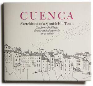 CUENCA. SKETCHBOOK OF A SPANISH HILL TOWN