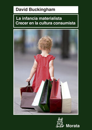 LOS HIJOS DEL MATERIALISMO. CRECER EN LA CULTURA DEL CONSUMO