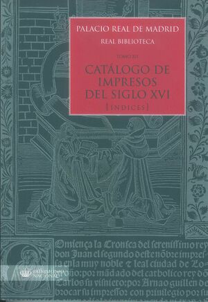 PALACIO REAL DE MADRID. REAL BIBLIOTECA TOMO XII. CATÁLOGO DE IMPRESOS S. XVI (Ï