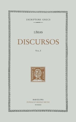 DISCURSOS, VOL. I: SOBRE LA MORT D'ERATOSTENES. DISCURS FUNEBRE. CONTRA SIMO. PE