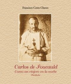 CARLOS DE FOUCAULD. COMO UN VIAJERO EN LA NOCHE
