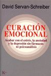 CURACIÓN EMOCIONAL: ACABAR CON EL ESTRÉS, LA ANSIEDAD Y LA DEPRESIÓN SIN FÁRMACOS NI PSICOANÁLISIS