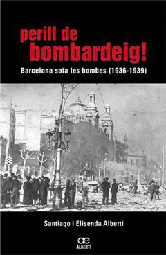 (CAT).PERILL DE BOMBARDEIG!:BARCELONA SOTA LES BOMBES-36/39