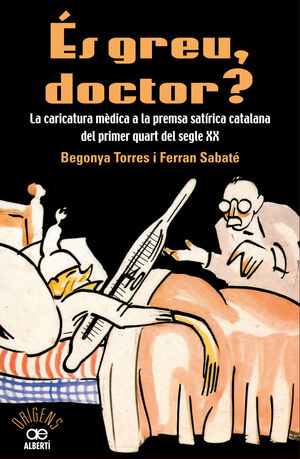 ÉS GREU DOCTOR? LA CARICATURA MÈDICA A LA PREMSA SATÍRICA CATALANA DEL PRIMER QU