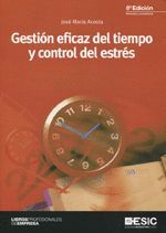 GESTIÓN EFICAZ DEL TIEMPO Y CONTROL DEL ESTRÉS-ESIC-6 EDICION-