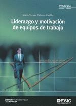 LIDERAZGO Y MOTIVACION DE EQUIPOS DE TRABAJO (8ª ED)ESIC