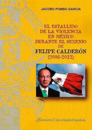 EL ESTALLIDO DE LA VIOLENCIA EN MÉXICO DURANTE EL SEXENIO DE FELIPE CALDERÓN (20