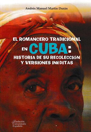 EL ROMANCERO TRADICIONAL EN CUBA: HISTORIA DE SU RECOLECCIÓN Y VERSIONES INÉDITA