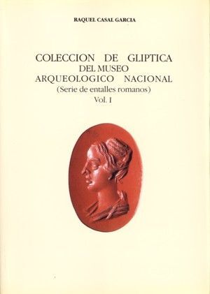 COLECCIÓN DE GLÍPTICA DEL MUSEO ARQUEOLÓGICO NACIONAL. VOL. I