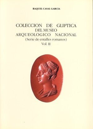 COLECCIÓN DE GLÍPTICA DEL MUSEO ARQUEOLÓGICO NACIONAL. VOL. II