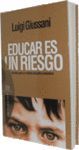 EDUCAR ES UN RIESGO: APUNTES PARA UN METODO EDUCATIVO VERDADERO