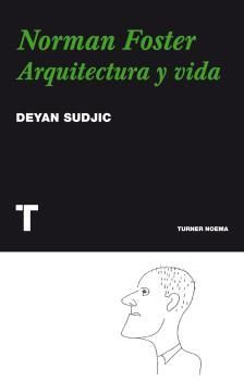 NORMAN FOSTER. ARQUITECTURA Y VIDA. TURNER-NOEMA-RUST