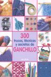 300 TRUCOS, TECNICAS Y SECRETOS DE GANCHILLO.OCEANO AMBAR-G-DURA
