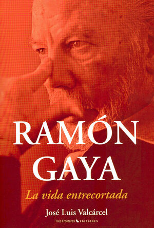 RAMÓN GAYA, LA VIDA ENTRECORTADA. TRES FRONTERAS-RUST