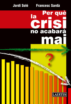 PER QUÈ LA CRISIS NO ACABARÀ MAI