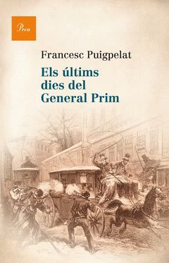 ÚLTIMS DIES DEL GENERAL PRIM, ELS.PROA-DURA