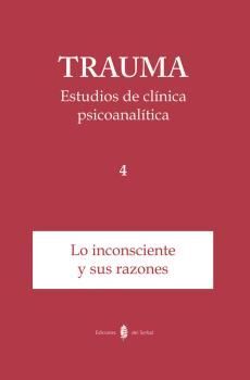 REVISTA TRAUMA. ESTUDIOS DE CLÍNICA PSICOANALÍTICA. LO INCONSCIENTE Y SUS RAZONE