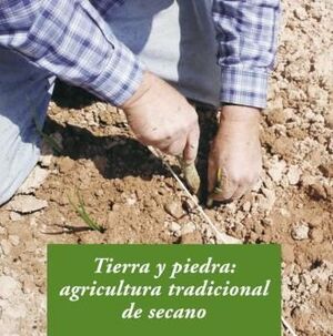 TIERRA Y PIEDRA: AGRICULTURA TRADICIONAL DE SECANO