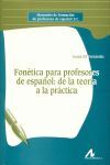 FONETICA PARA PROFESORES DE ESPAÑOL: DE LA TEORIA A LA PRACTICA