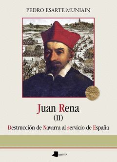 JUAN RENA. DESTRUCCIÓN DE NAVARRA AL SERVICIO DE ESPAÑA