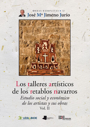 LOS TALLERES ARTÍSTICOS DE LOS RETABLOS NAVARROS (VOL. II)