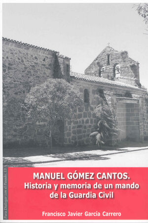MANUEL GÓMEZ CANTOS. HISTORIA Y MEMORIA DE UN MANDO DE LA GUARDIA CIVIL
