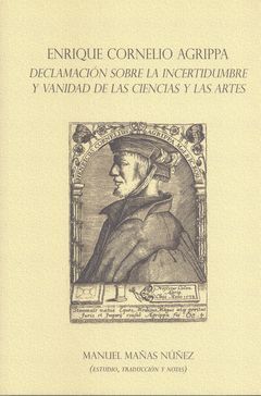 ENRIQUE CORNELIO AGRIPPA. DECLAMACIÓN SOBRE LA INCERTIDUMBRE Y VANIDAD DE LAS CI