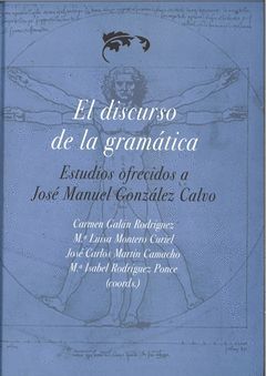 EL DISCURSO DE LA GRAMÁTICA. ESTUDIOS OFRECIDOS A JOSÉ MANUEL GONZÁLEZ CALVO