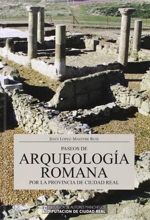 PASEOS DE ARQUEOLOGIA ROMANA POR LA PROVINCIA CIUDAD REAL