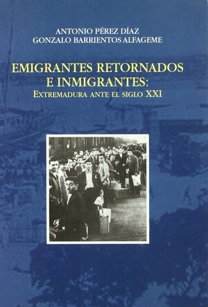 EMIGRANTES RETORNADOS E INMIGRANTES: EXTREMADURA ANTE EL SIGLO XXI