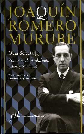 JOAQUÍN ROMERO MURUBE. OBRA SELECTA. SILENCIOS DE ANDALUCÍA (LÍRICA Y NARRATIVA)