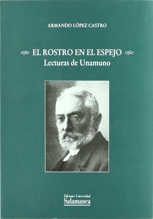 EL ROSTRO EN EL ESPEJO LECTURAS DE UNAMUNO