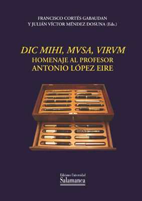 DIC MIHI, MVSA, VIRVM : HOMENAJE AL PROFESOR ANTONIO LÓPEZ EIRE