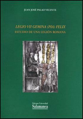 LEGIO VII GEMINA (PIA) FELIX. ESTUDIO DE UNA LEGION ROMANA