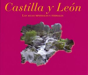 CASTILLA Y LEÓN. LAS AGUAS MINERALES Y TERMALES