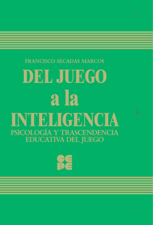 DEL JUEGO A LA INTELIGENCIA. PSICOLOGIA Y TRASCENDENCIA EDUCATIVA DEL JUEGO