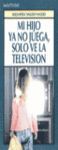 MI HIJO YA NO JUEGA, SOLO VE LA TELEVISION.-TEMAS DE HOY