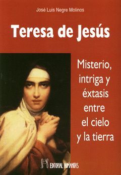 TERESA DE JESUS.MISTERIO,INTRIGA Y EXTASIS