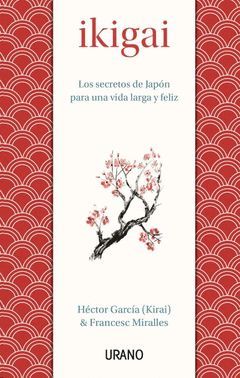 IKIGAI.LOS SECRETOS DE JAPÓN PARA UNA VIDA LARGA Y FELIZ