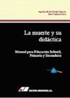 MUERTE Y SU DIDACTICA,LA. MANUAL PARA EDUCACION INFANTIL, PRIMARIA Y SECUNDARIA . ED.UNIVERSITAS