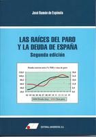 LAS RAÍCES DEL PARO Y LA DEUDA DE ESPAÑA   2ª EDIC.
