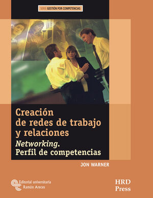 CREACIÓN DE REDES DE TRABAJO Y RELACIONES. NETWORKING. PERFIL DE COMPETENCIAS