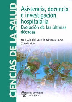 ASISTENCIA, DOCENCIA E INVESTIGACIÓN HOSPITALARIA. EVOLUCIÓN DE LAS ÚLTIMAS DÉCA