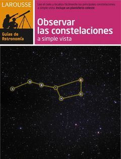 OBSERVAR LAS CONSTELACIONES A SIMPLE VISTA O CON PRISMATICOS.GUÍAS ASTRONOMÍA LAROUSSE-RUST
