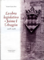 LA OBRA LEGISLATIVA DE JAIME I DE ARAGÓN 1208-1276.