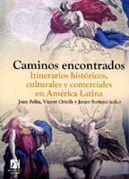 CAMINOS ENCONTRADOS.ITINERARIOS HISTÓRICOS, CULTURALES Y COMERCIALES EN AMÉRICA